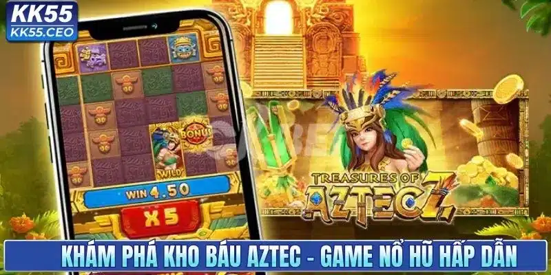 Khám phá Kho Báu Aztec - Game nổ hũ cực hấp dẫn