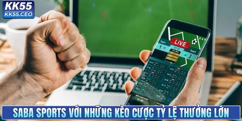 Saba Sports với những kèo cược tỷ lệ thưởng lớn