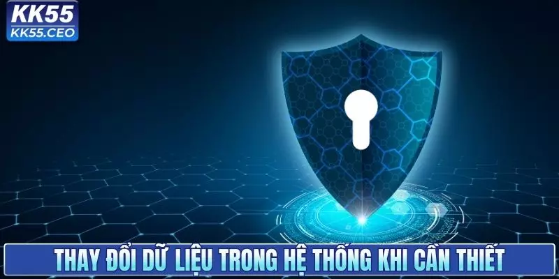 Thay đổi dữ liệu trong hệ thống khi cần thiết